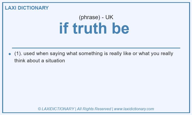 Definition if truth be  in British English