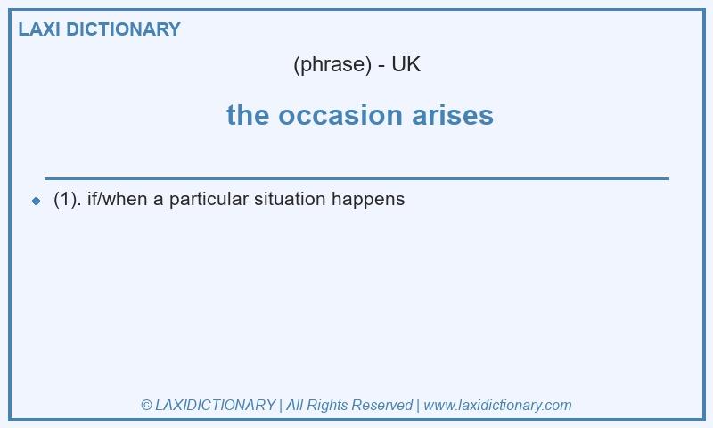 Definition the occasion arises in British English