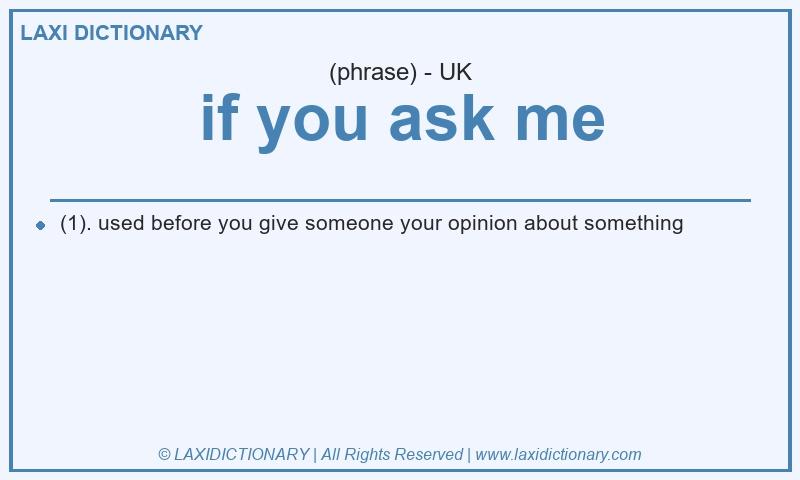 Definition if you ask me in British English