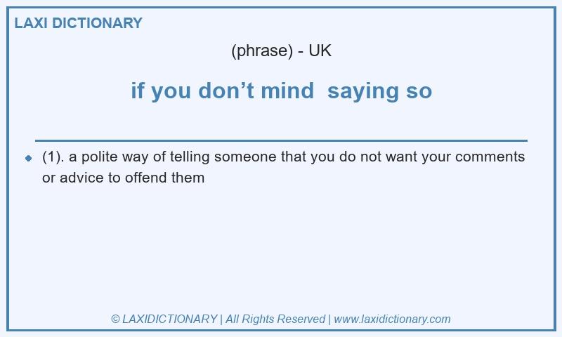 Definition if you don’t mind  saying so in British English