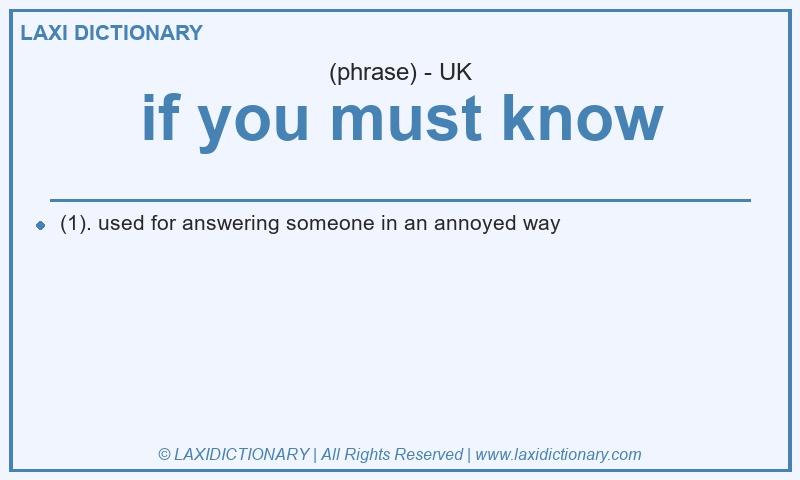 Definition if you must know in British English