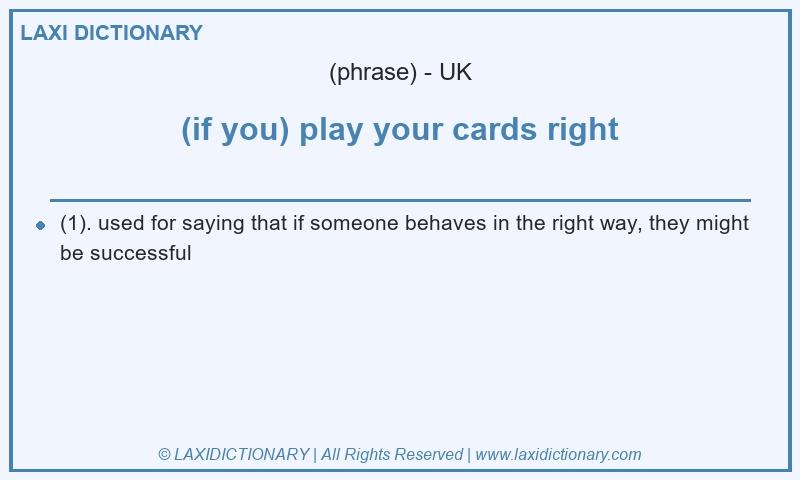 Definition (if you) play your cards right in British English