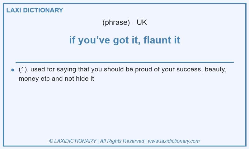 Definition if you’ve got it, flaunt it in British English