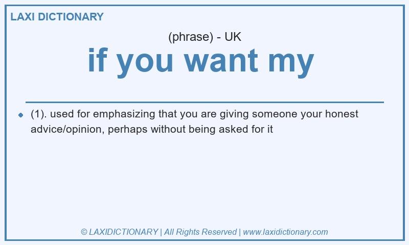 Definition if you want my  in British English