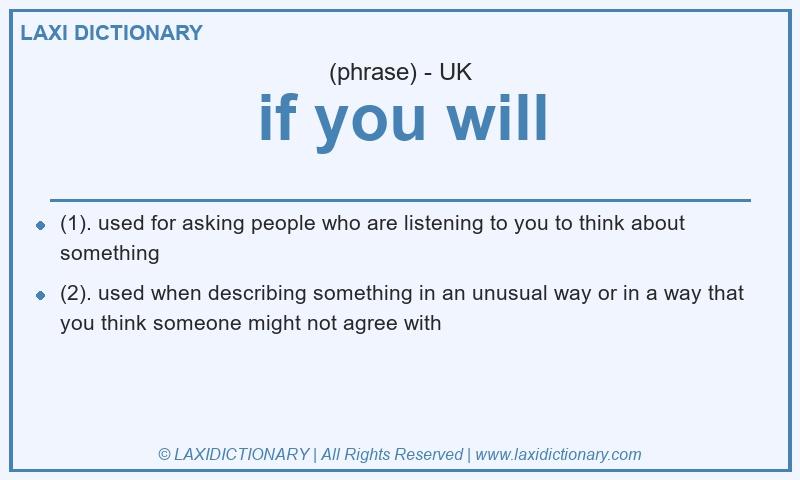 Definition if you will in British English