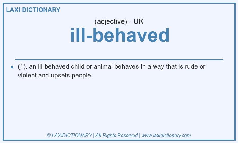 Definition ill-behaved in British English