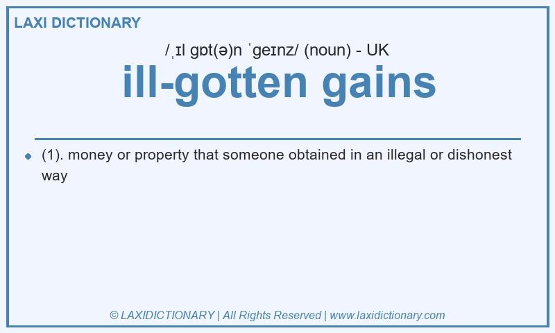 Definition ill-gotten gains in British English