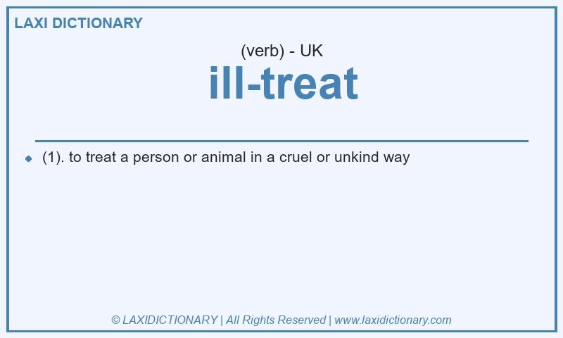 Definition ill-treat in British English