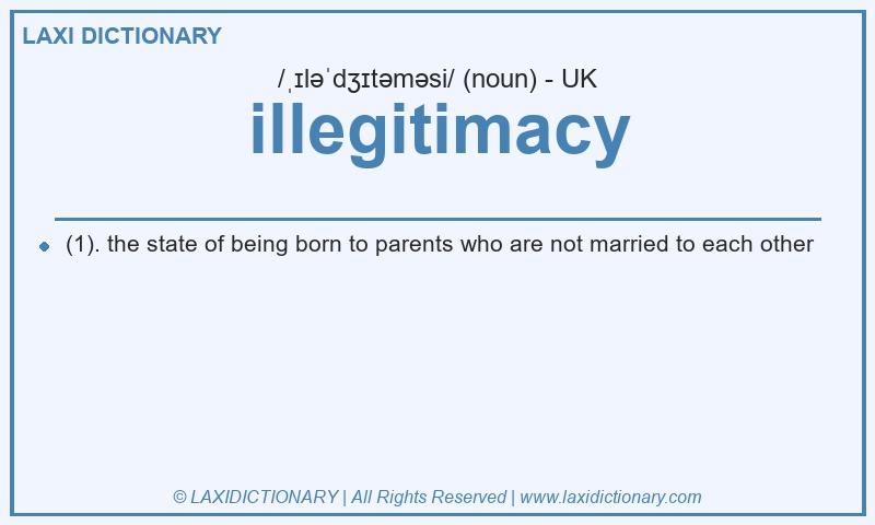 Definition illegitimacy in British English