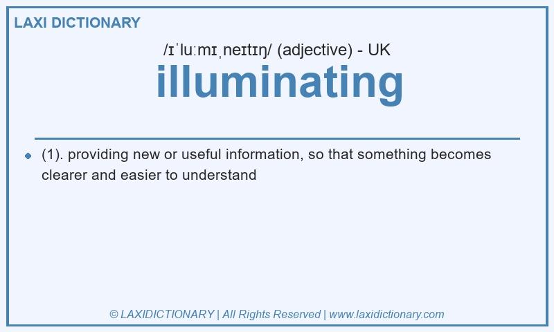 Definition illuminating in British English