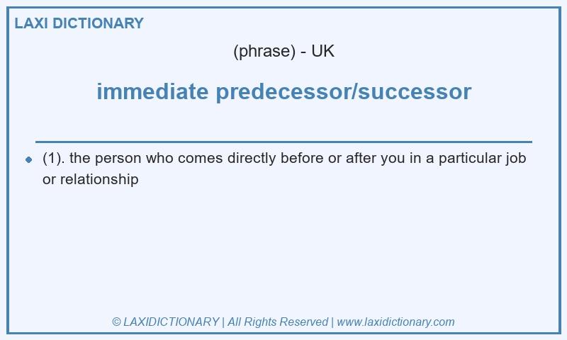Definition immediate predecessor/successor in British English