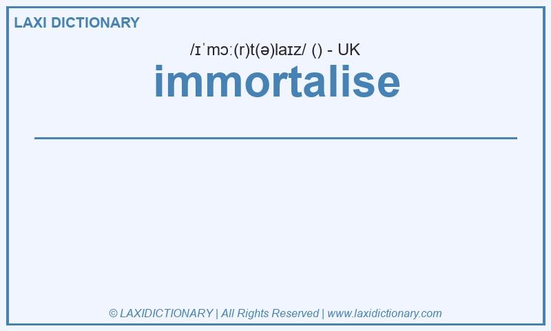 Definition immortalise in British English