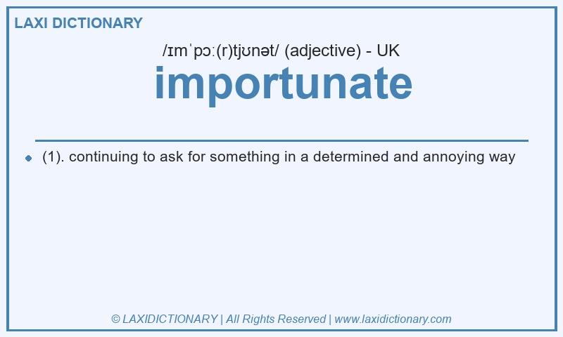 Definition importunate in British English