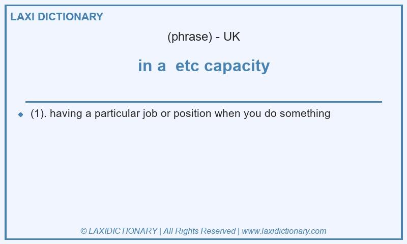 Definition in a  etc capacity in British English