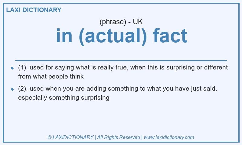 Definition in (actual) fact in British English
