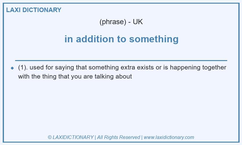 Definition in addition to something in British English