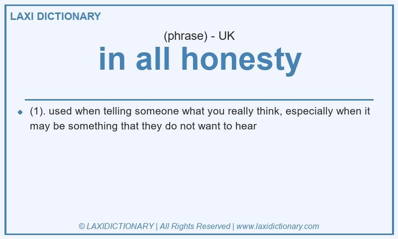 Definition in all honesty in British English