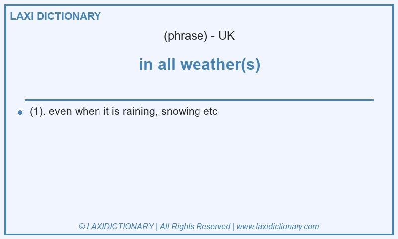 Definition in all weather(s) in British English