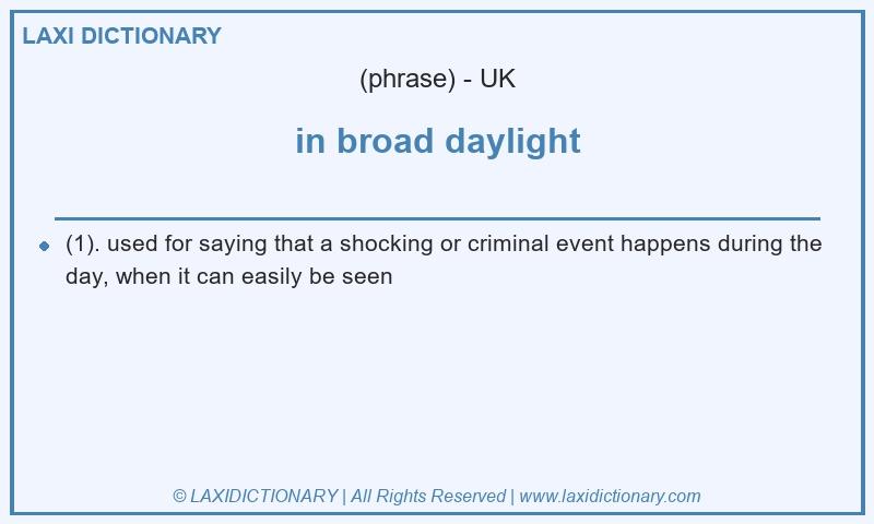 Definition in broad daylight in British English