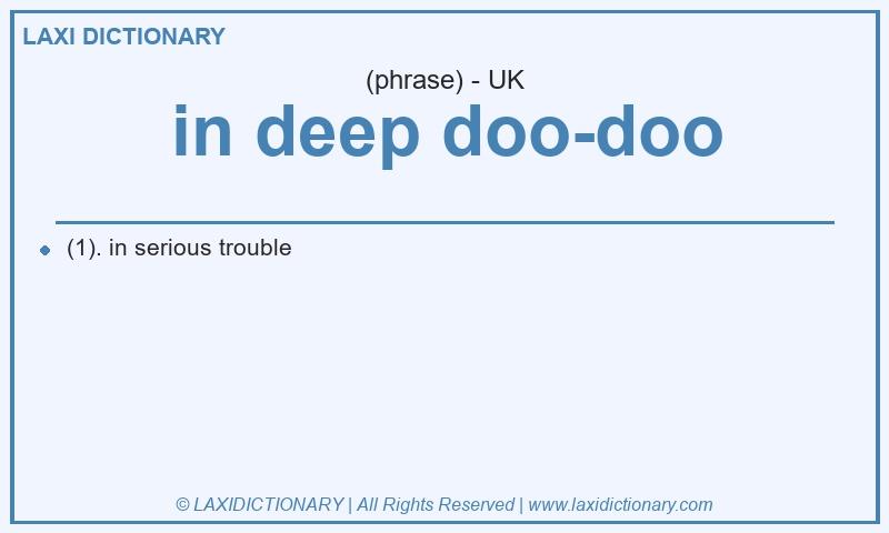 Definition in deep doo-doo in British English