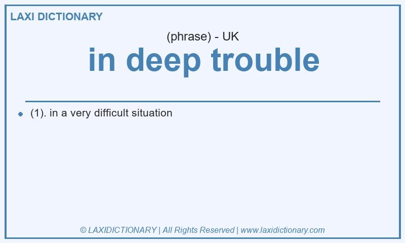 Definition in deep trouble in British English