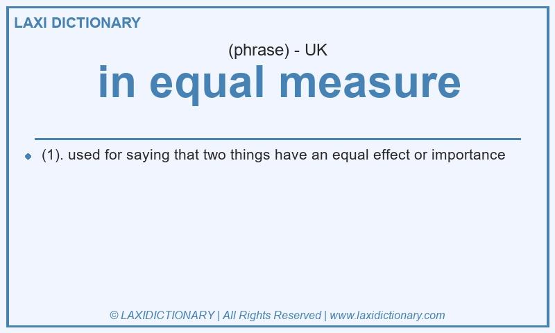 Definition in equal measure in British English