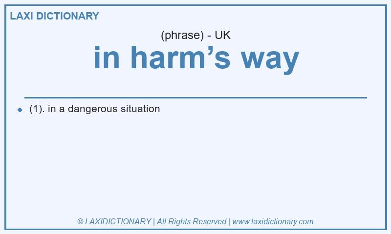 Definition in harm’s way in British English