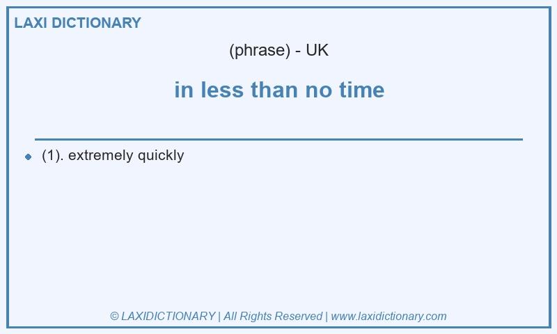 Definition in less than no time in British English
