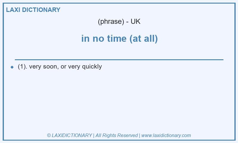 Definition in no time (at all) in British English