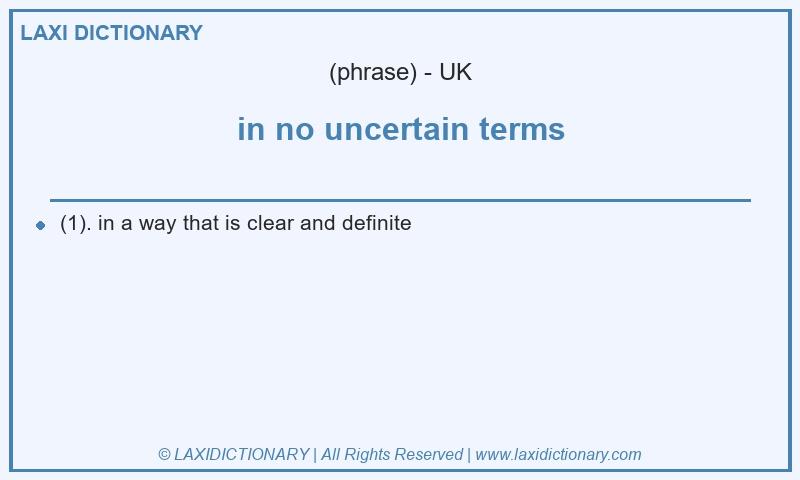 Definition in no uncertain terms in British English