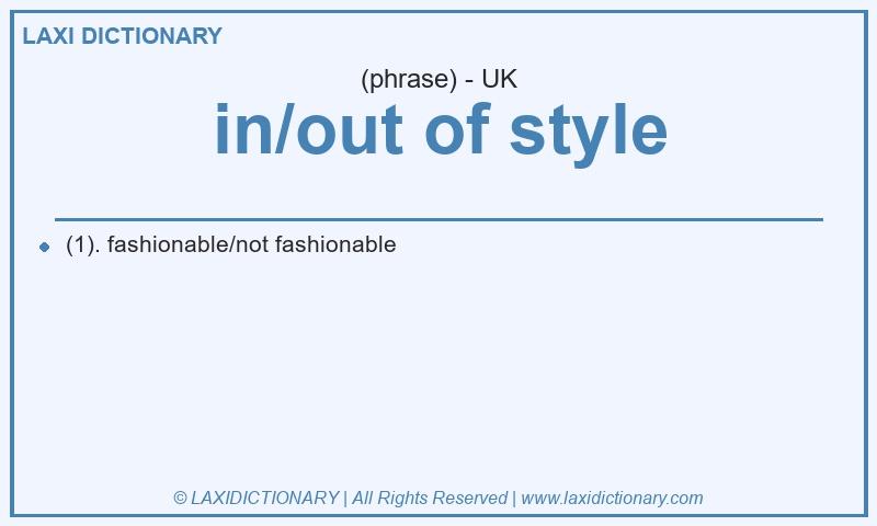Definition in/out of style in British English