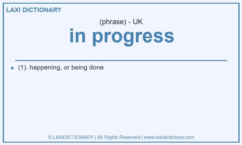 Definition in progress in British English