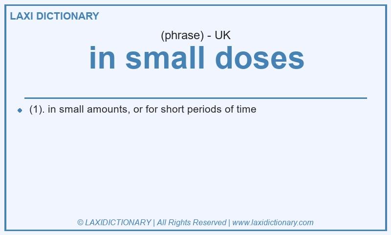 Definition in small doses in British English