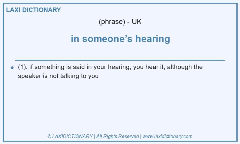 Definition in someone’s hearing in British English
