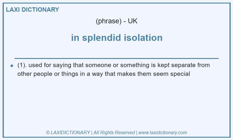 Definition in splendid isolation in British English