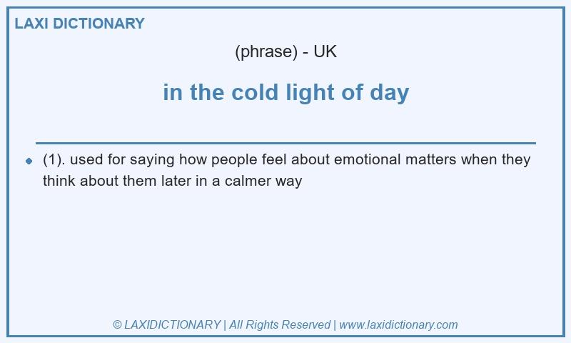 Definition in the cold light of day in British English