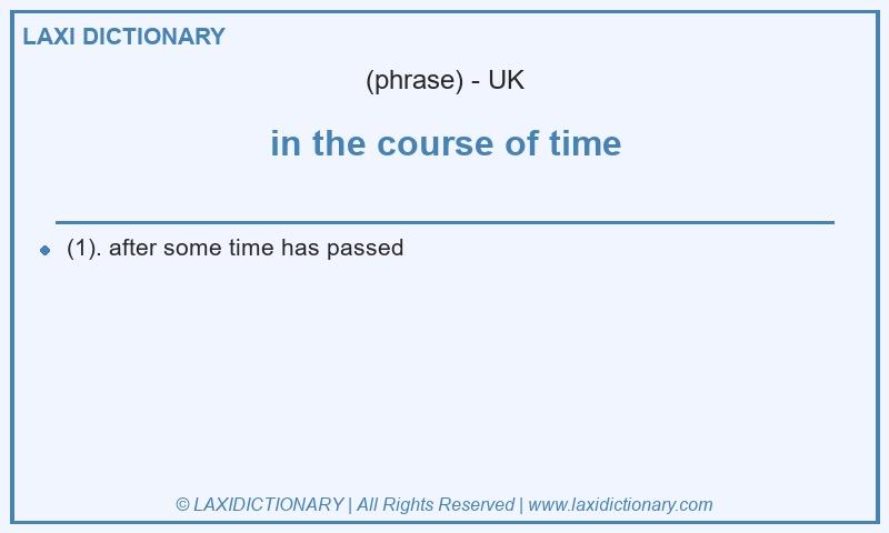 Definition in the course of time in British English