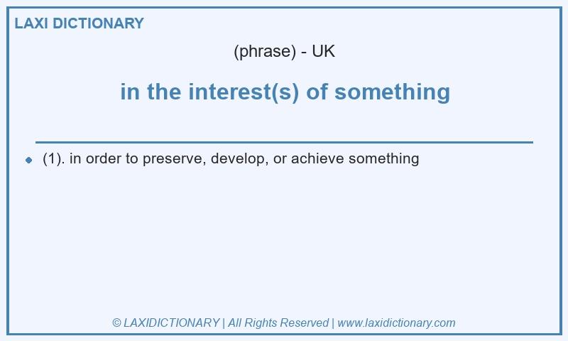 Definition in the interest(s) of something in British English