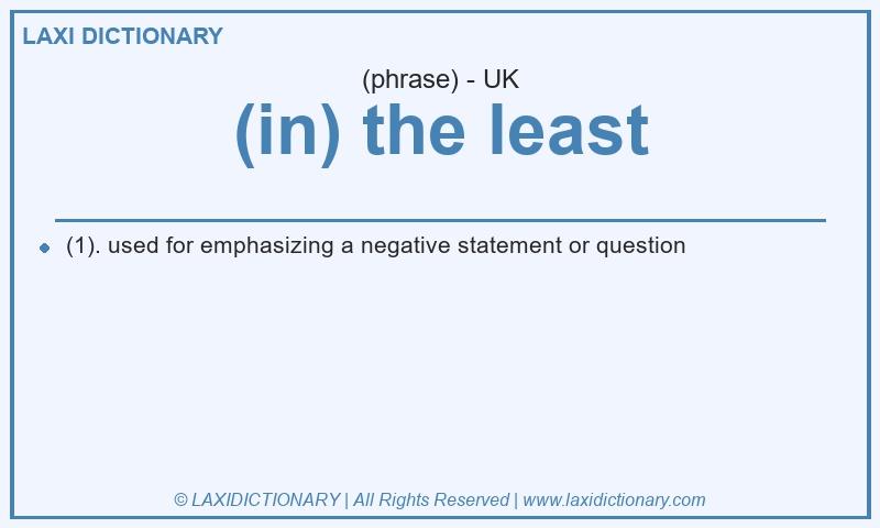 Definition (in) the least in British English