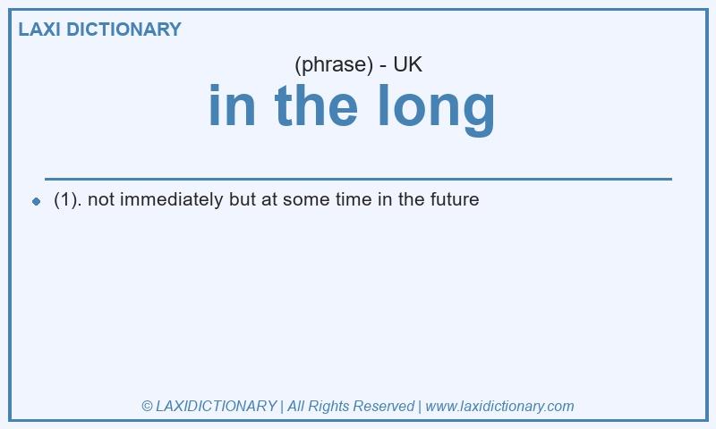 Definition in the long in British English