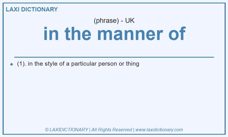 Definition in the manner of in British English