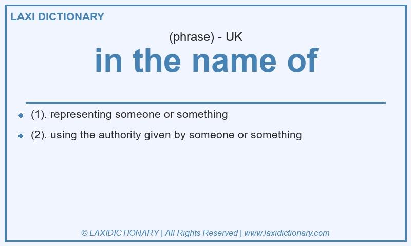 Definition in the name of in British English