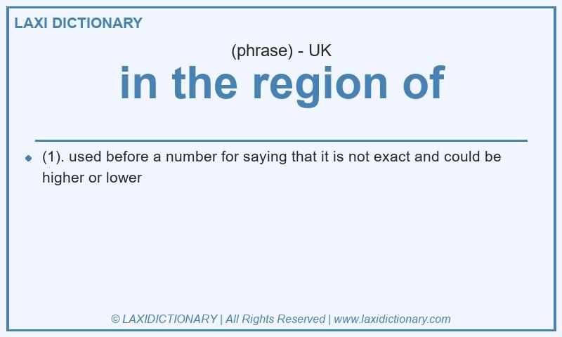 Definition in the region of in British English