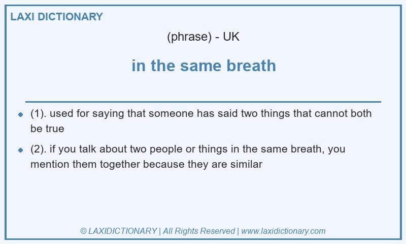 Definition in the same breath in British English