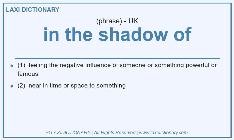 Definition in the shadow of in British English