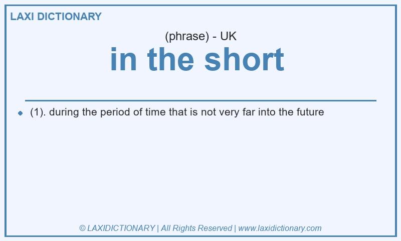 Definition in the short  in British English