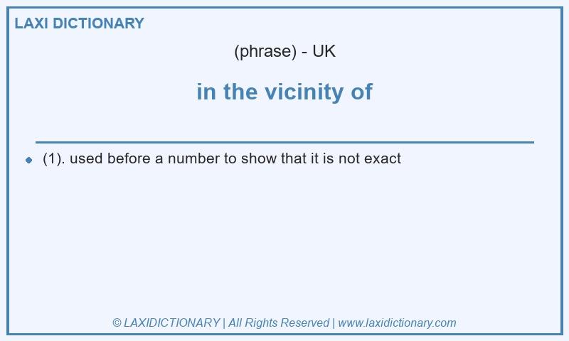 Definition in the vicinity of in British English