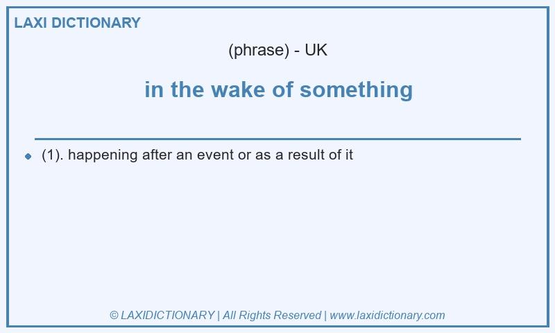 Definition in the wake of something in British English