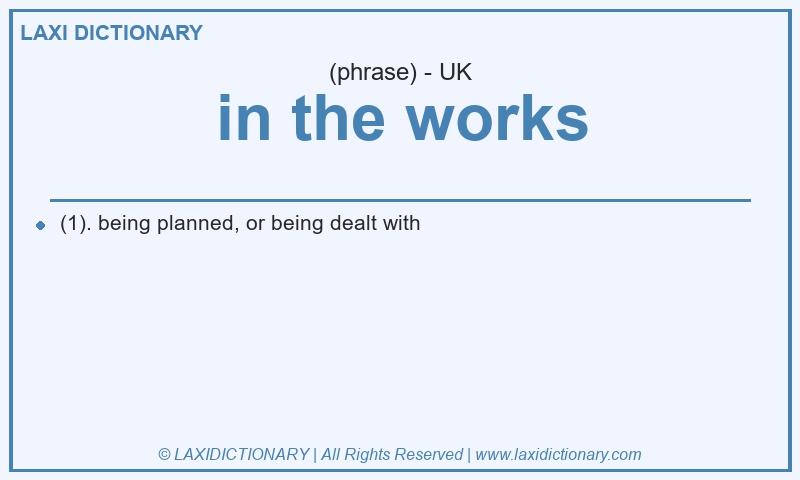 Definition in the works in British English