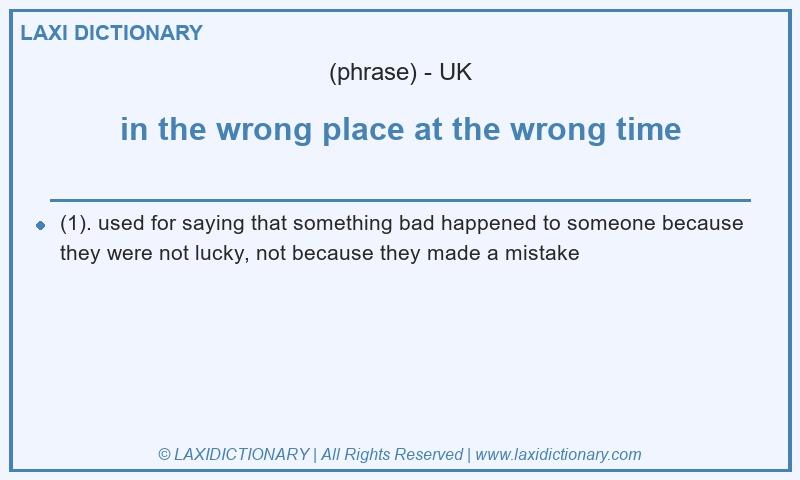 Definition in the wrong place at the wrong time in British English